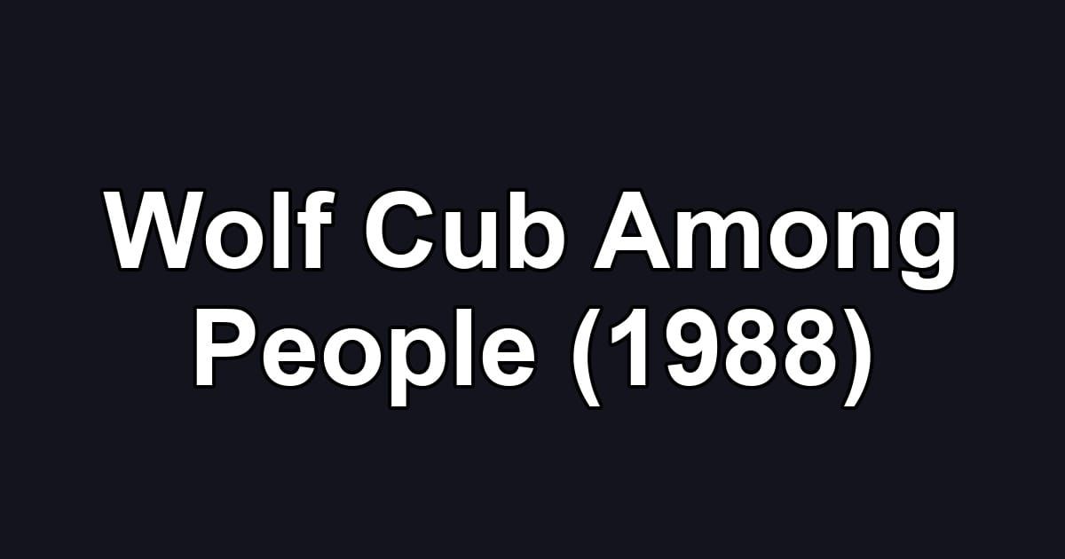 Wolf Cub Among People (1988)
