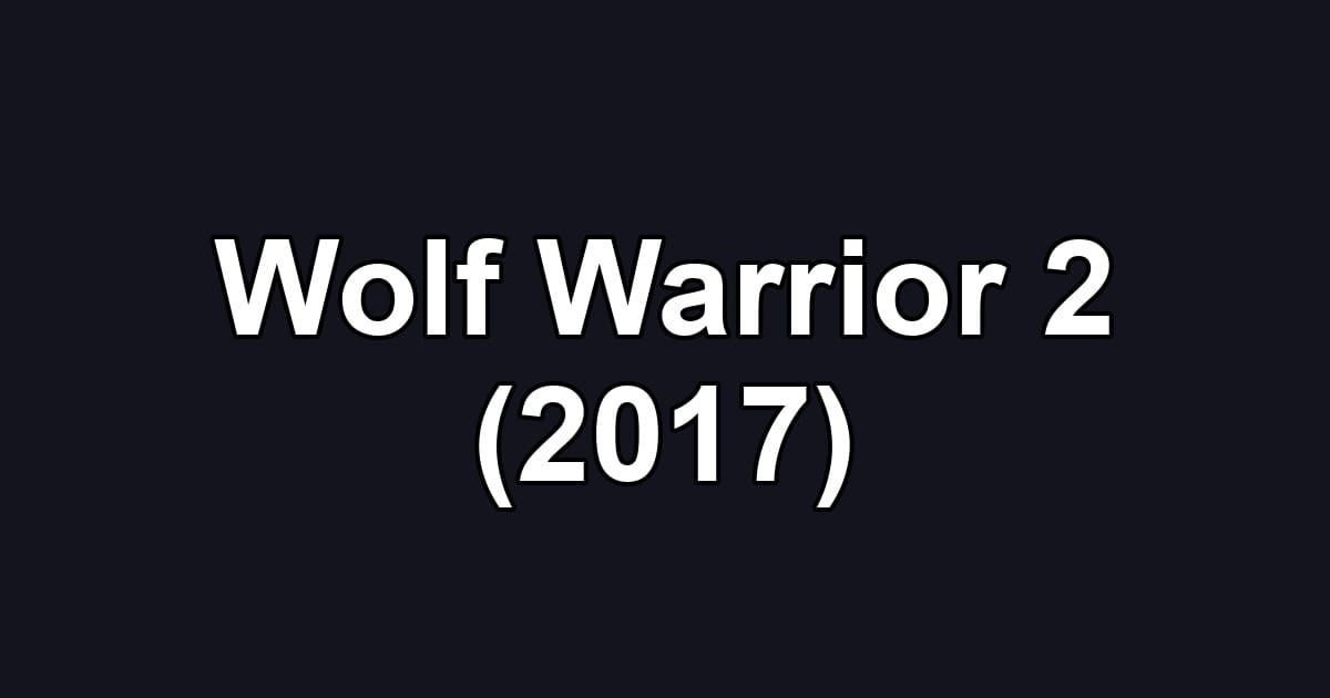 Wolf Warrior 2 (2017)