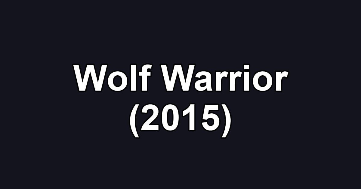Wolf Warrior (2015)