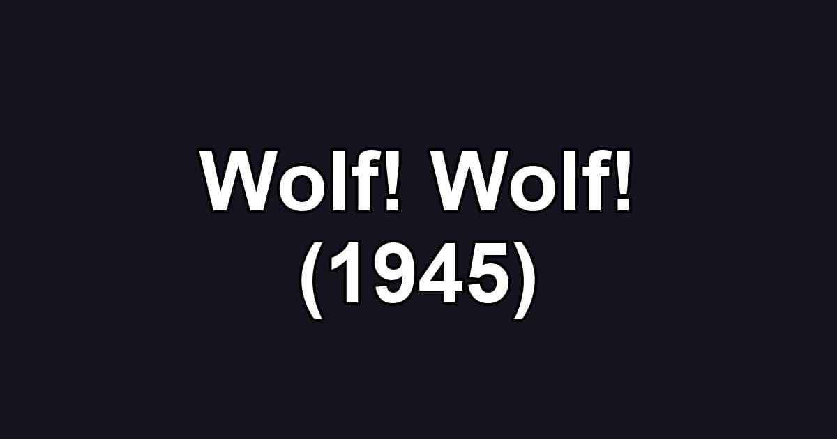 Wolf! Wolf! (1945)