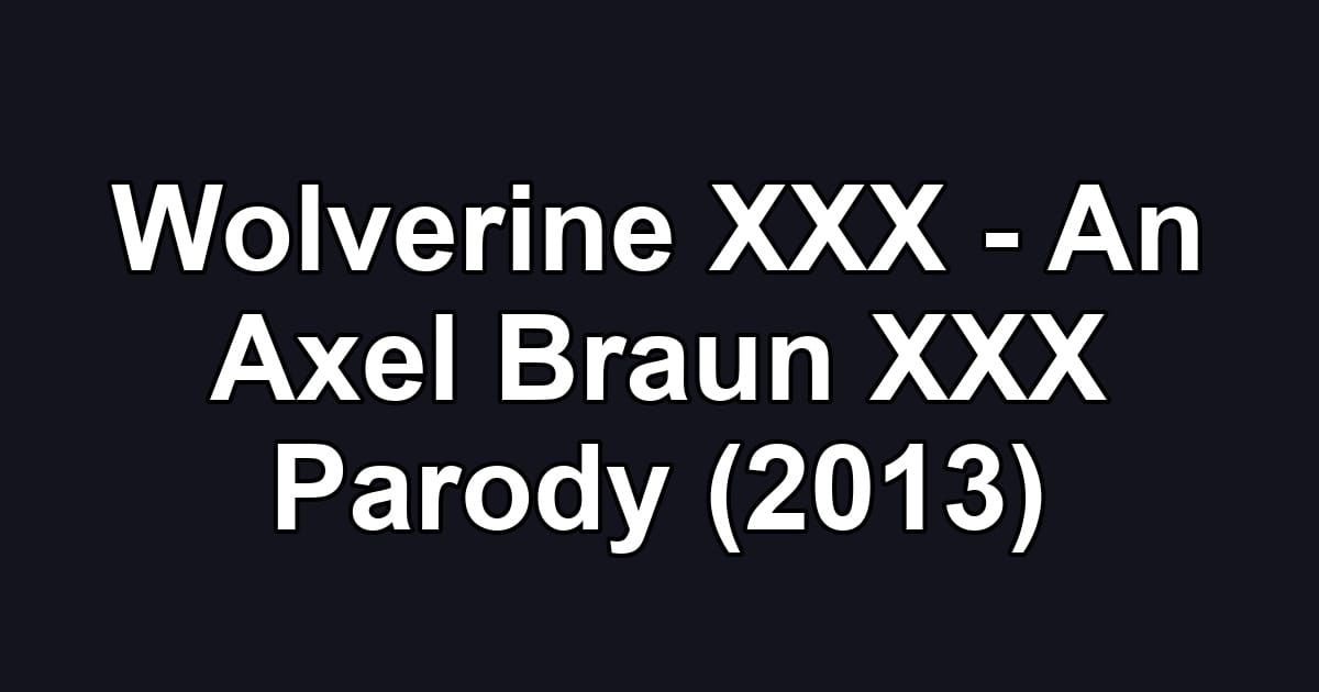 Wolverine XXX - An Axel Braun XXX Parody (2013)