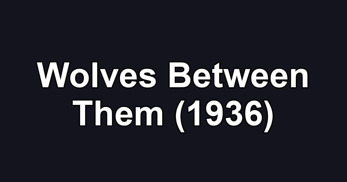 Wolves Between Them (1936)