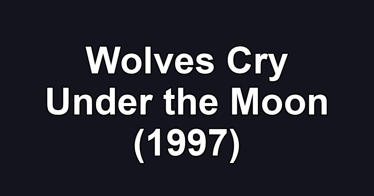 Wolves Cry Under the Moon (1997)