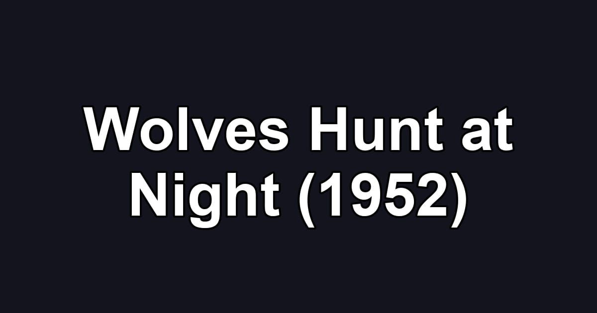 Wolves Hunt at Night (1952)