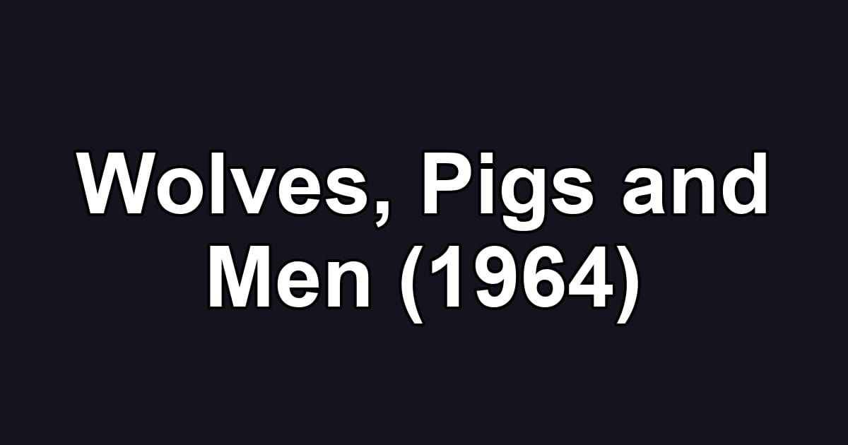 Wolves, Pigs and Men (1964)