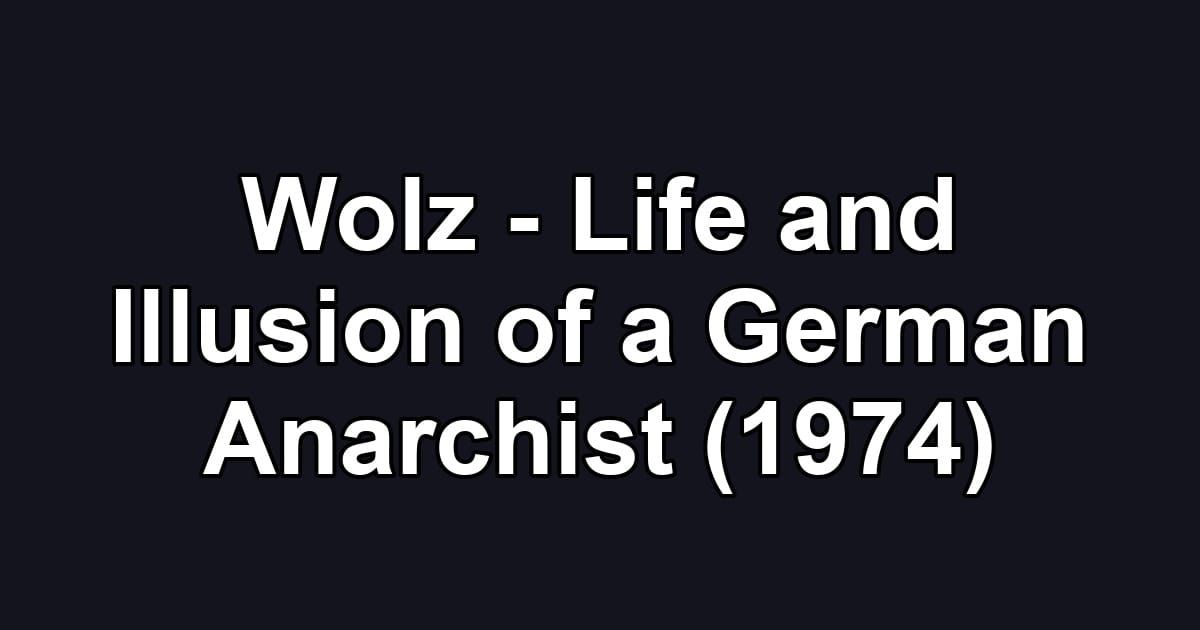 Wolz - Life and Illusion of a German Anarchist (1974)