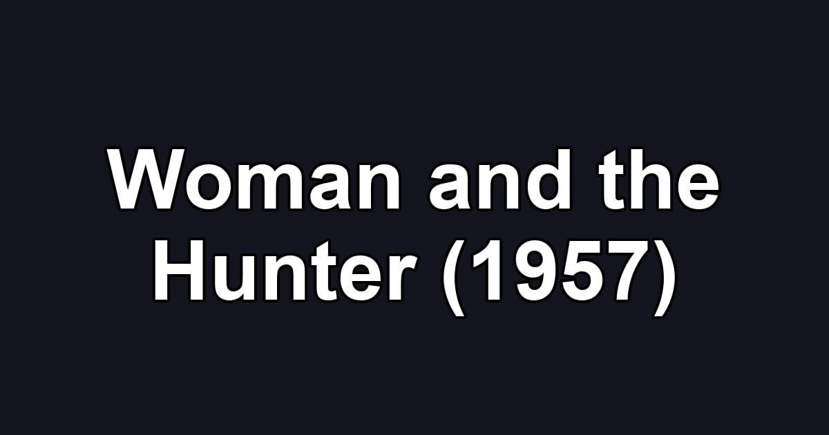 Woman and the Hunter (1957)