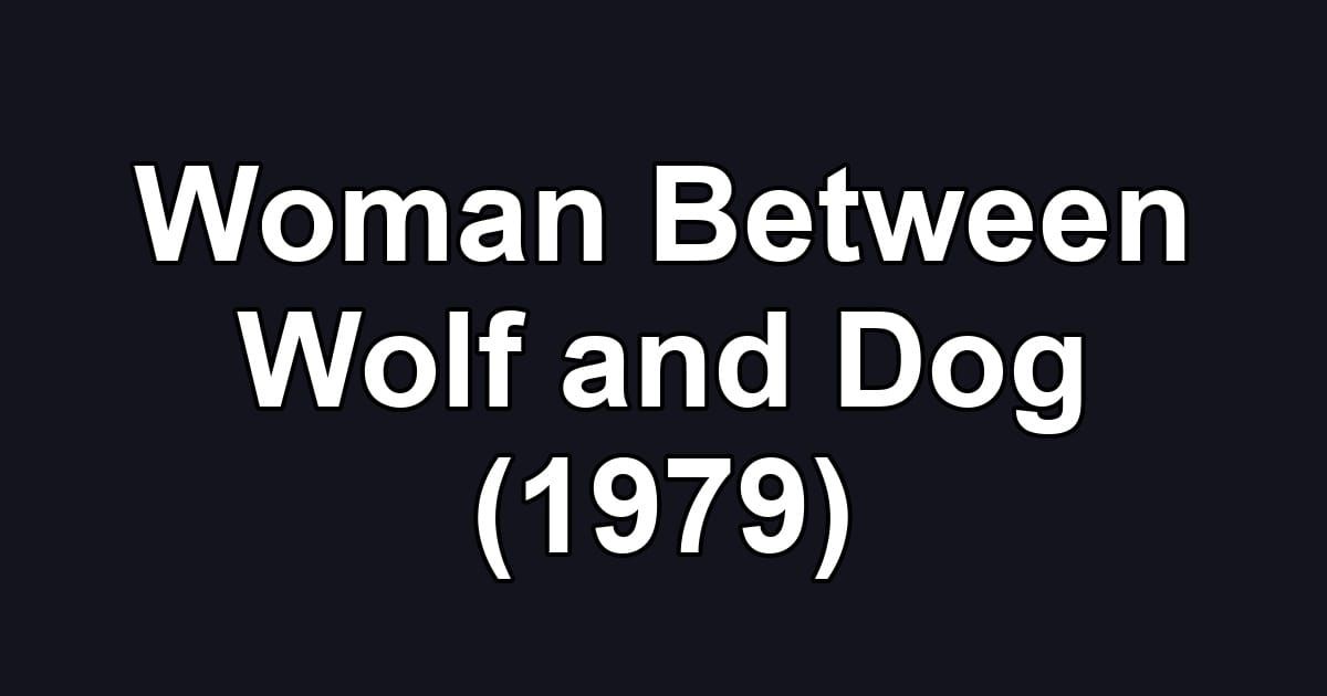 Woman Between Wolf and Dog (1979)