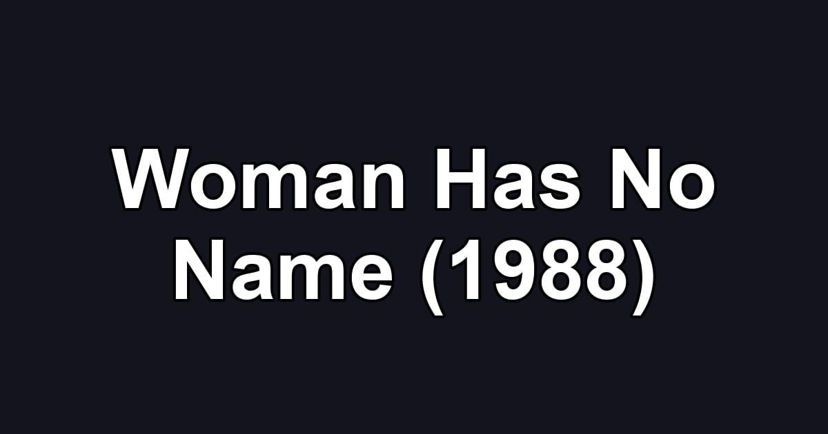 Woman Has No Name (1988)