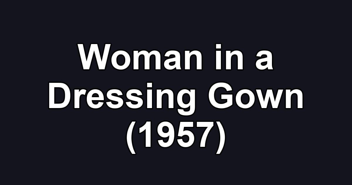 Woman in a Dressing Gown (1957)