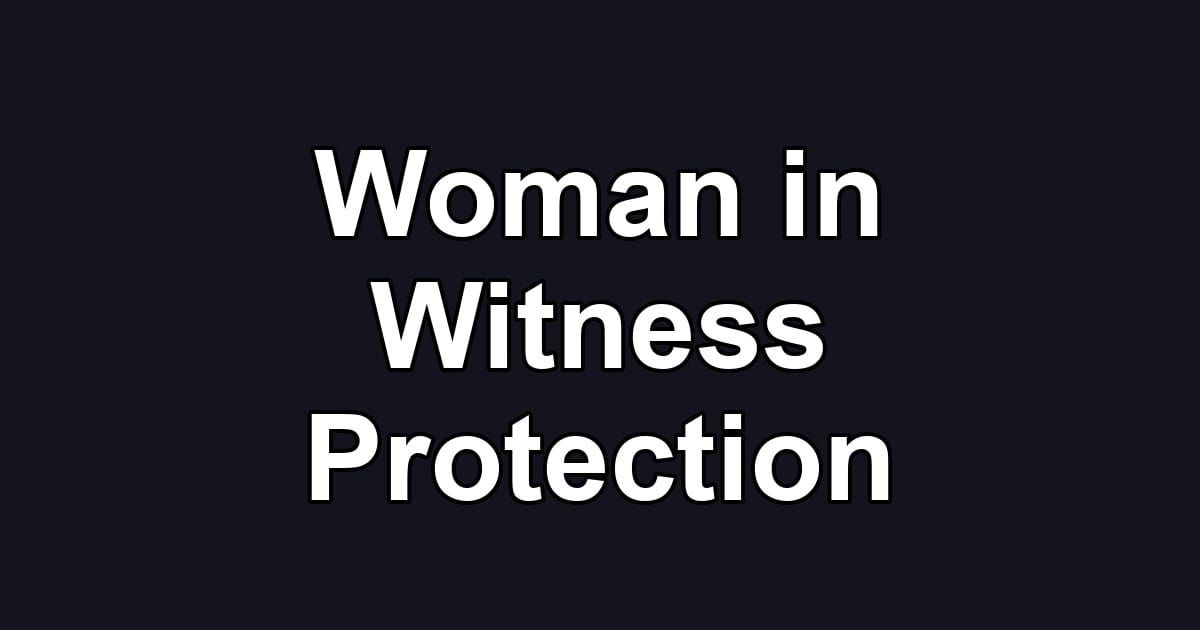 Woman in Witness Protection