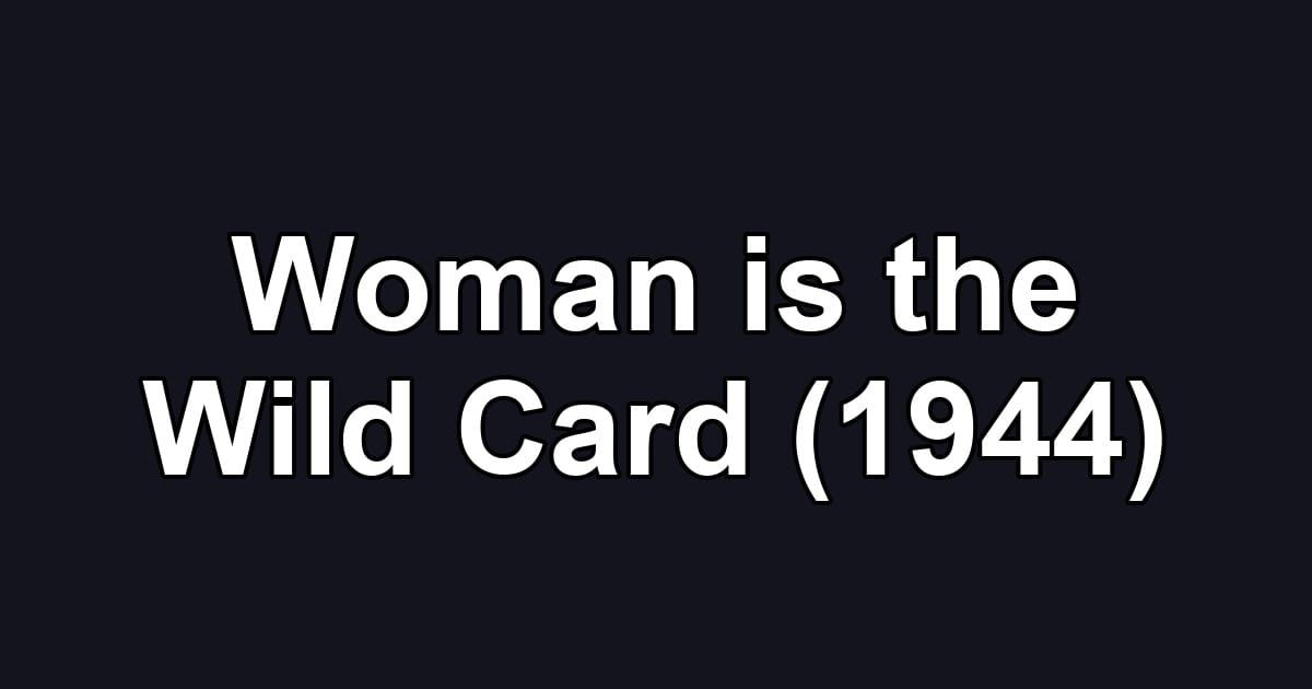 Woman is the Wild Card (1944)