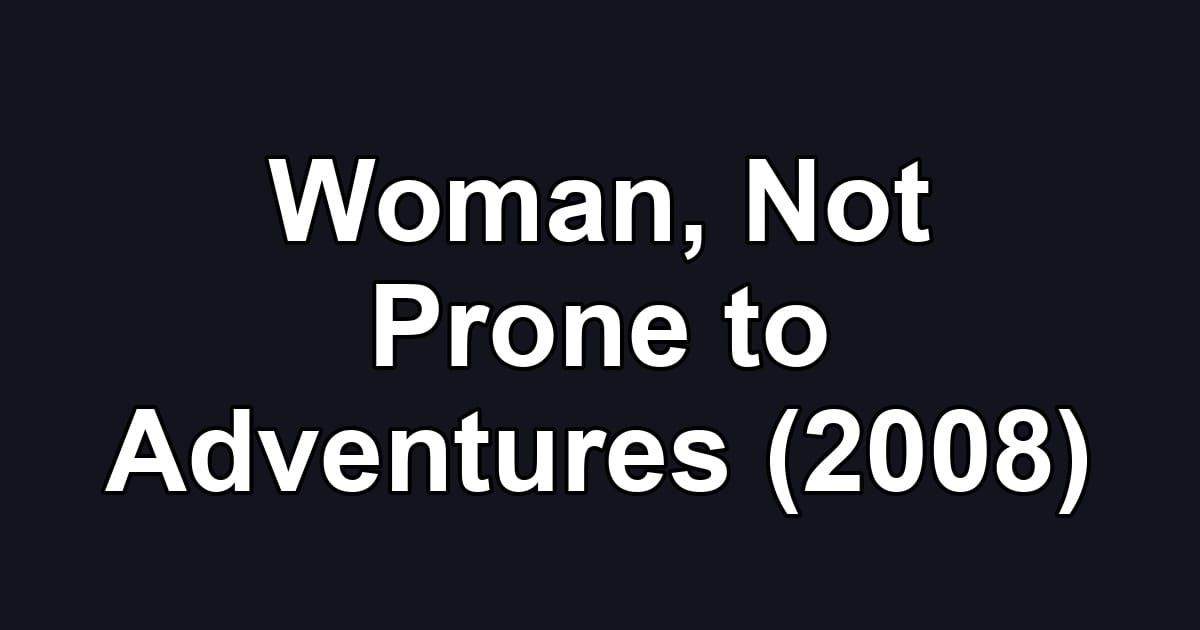 Woman, Not Prone to Adventures (2008)