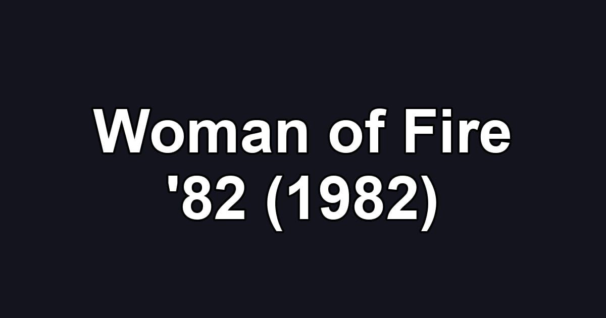 Woman of Fire '82 (1982)