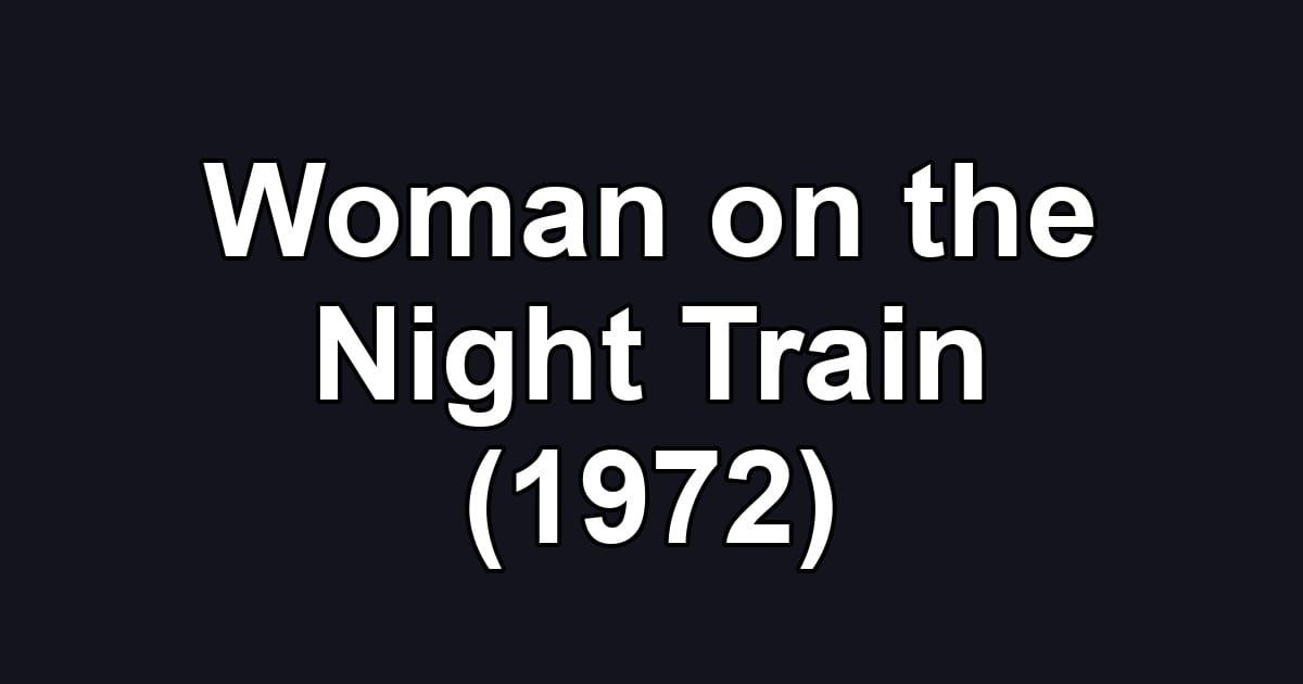 Woman on the Night Train (1972)