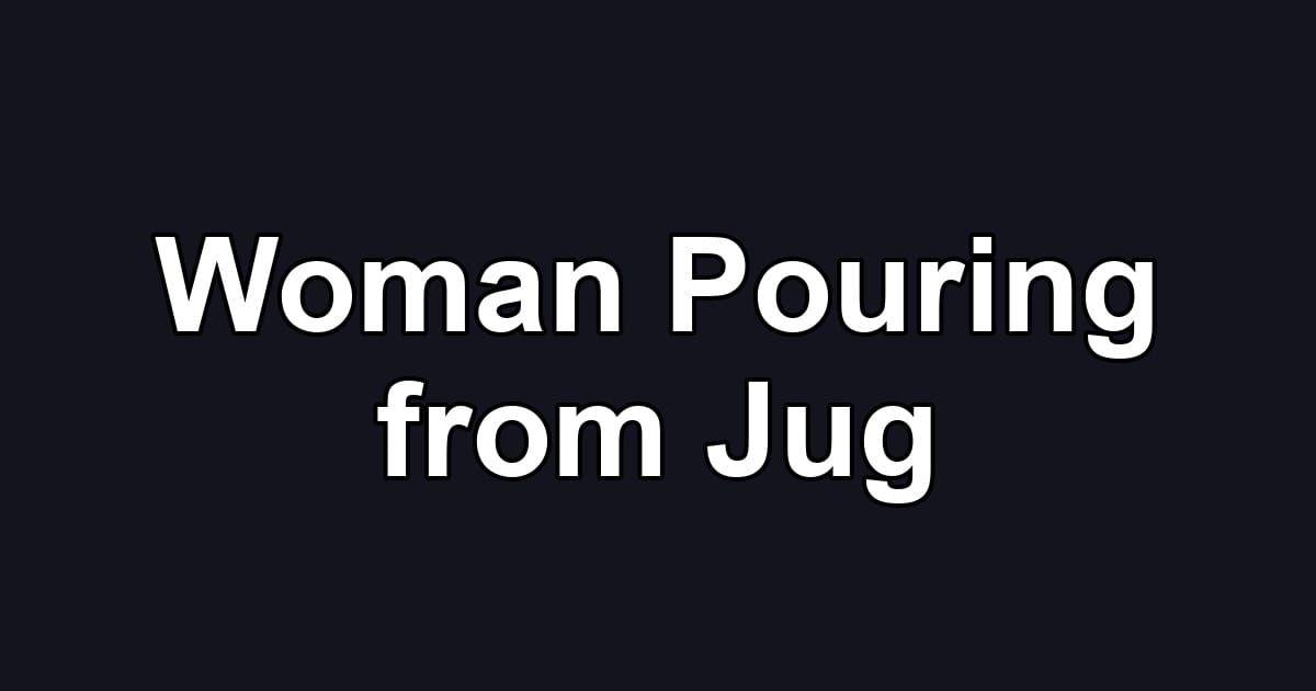 Woman Pouring from Jug