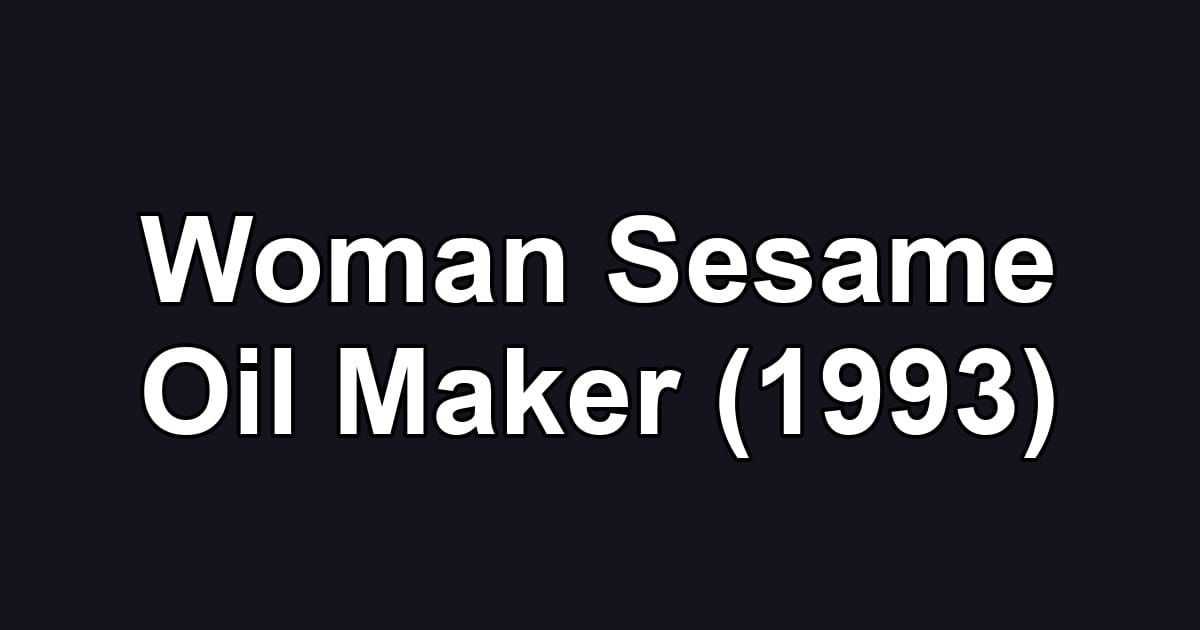 Woman Sesame Oil Maker (1993)