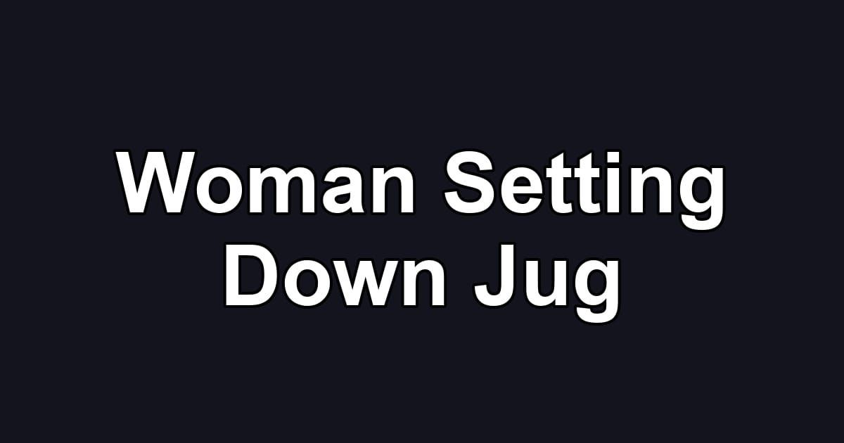 Woman Setting Down Jug