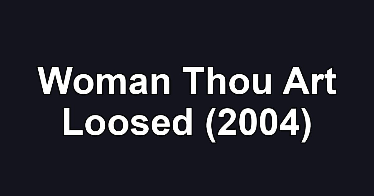 Woman Thou Art Loosed (2004)