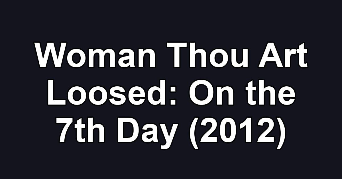 Woman Thou Art Loosed: On the 7th Day (2012)