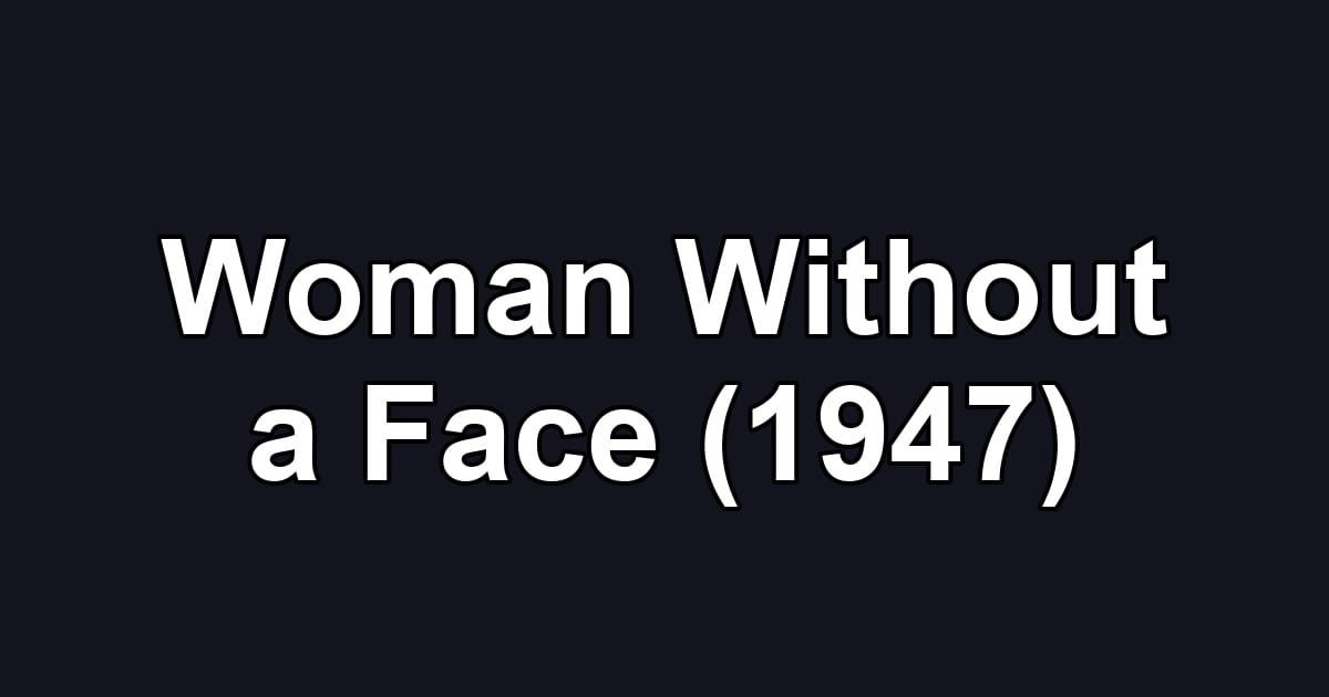 Woman Without a Face (1947)