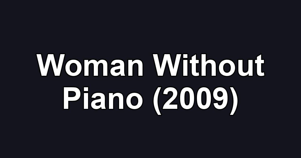 Woman Without Piano (2009)