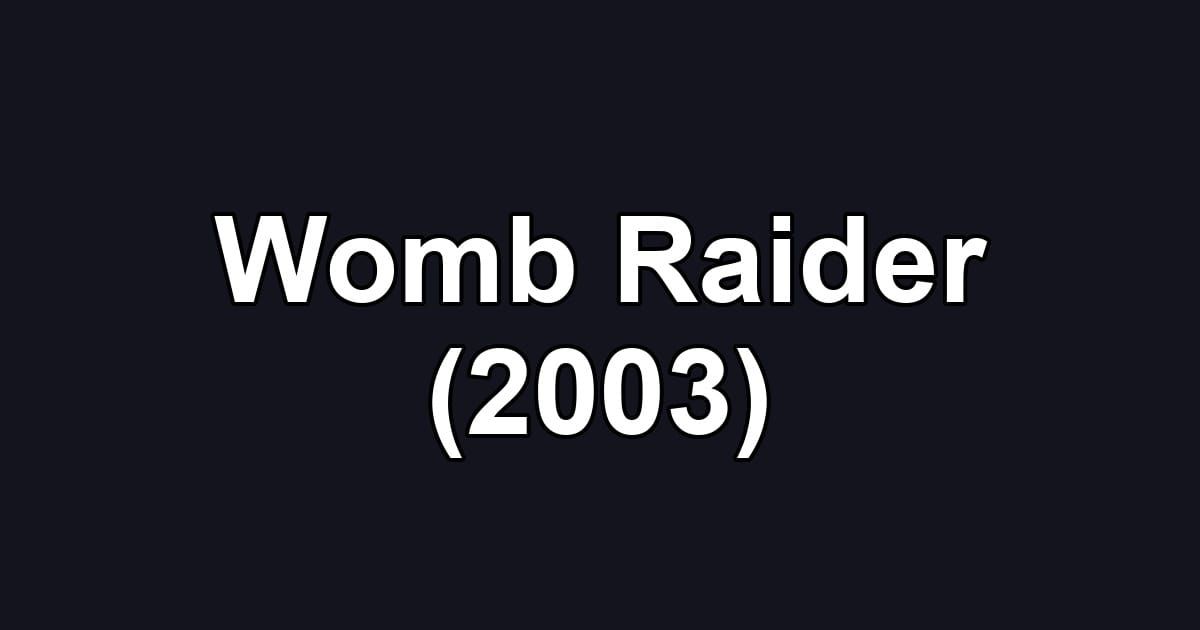 Womb Raider (2003)