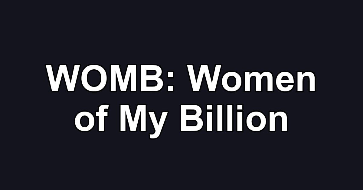 WOMB: Women of My Billion