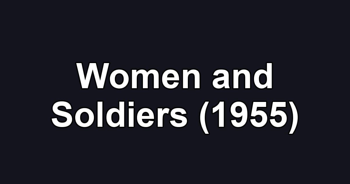 Women and Soldiers (1955)