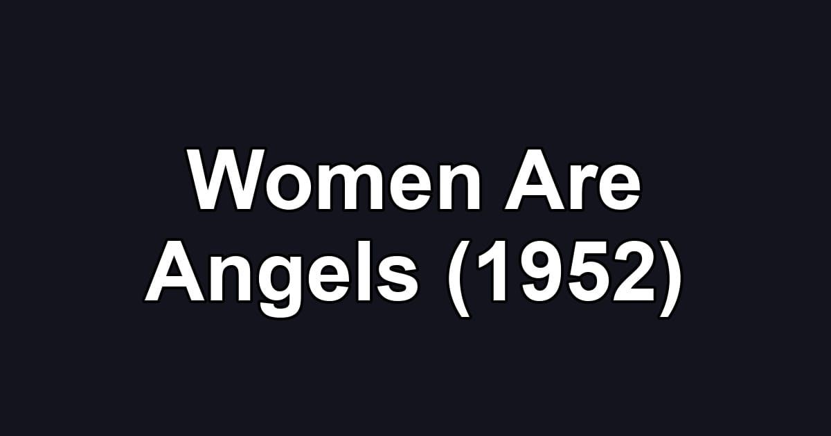 Women Are Angels (1952)