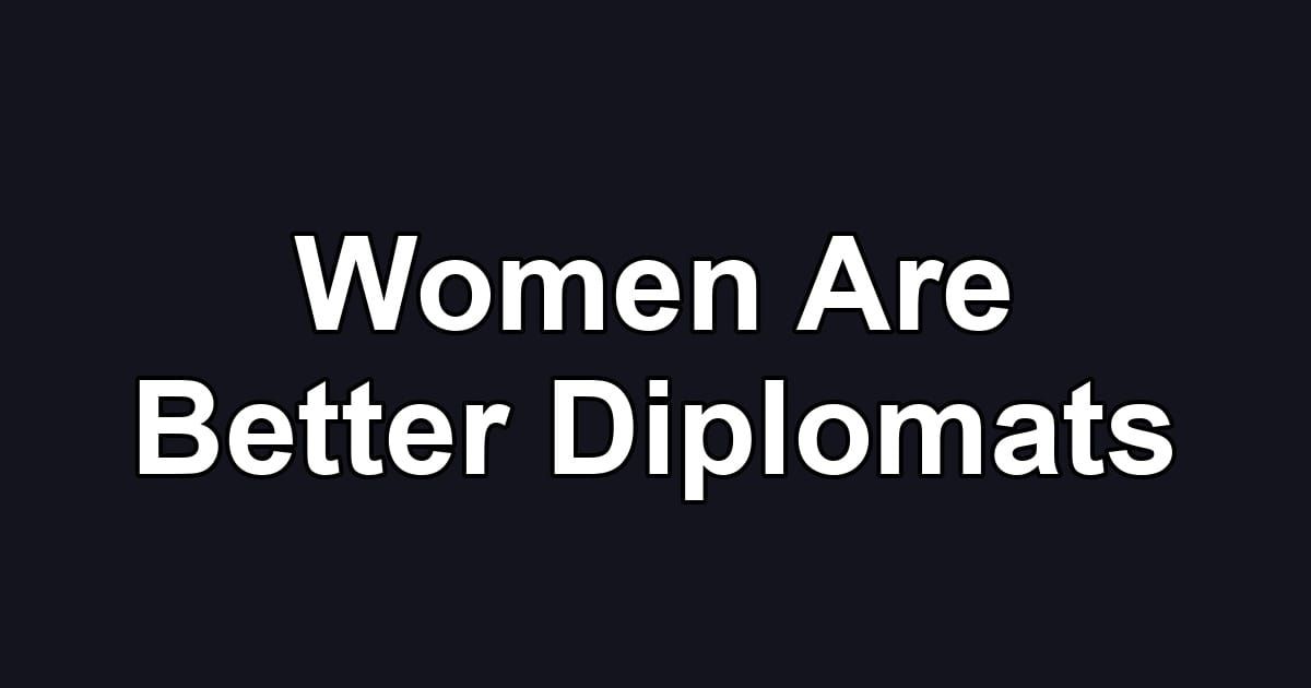 Women Are Better Diplomats