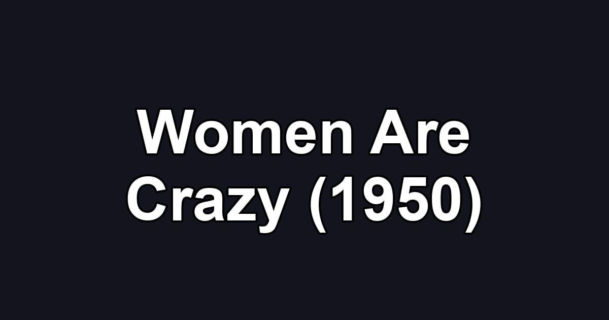 Women Are Crazy (1950)