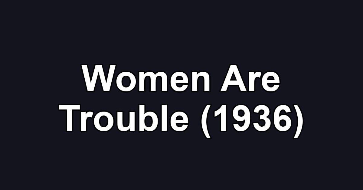 Women Are Trouble (1936)