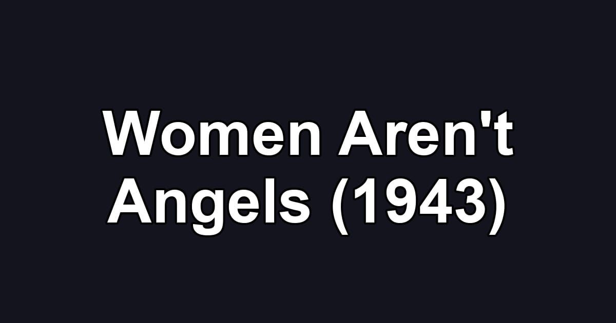 Women Aren't Angels (1943)