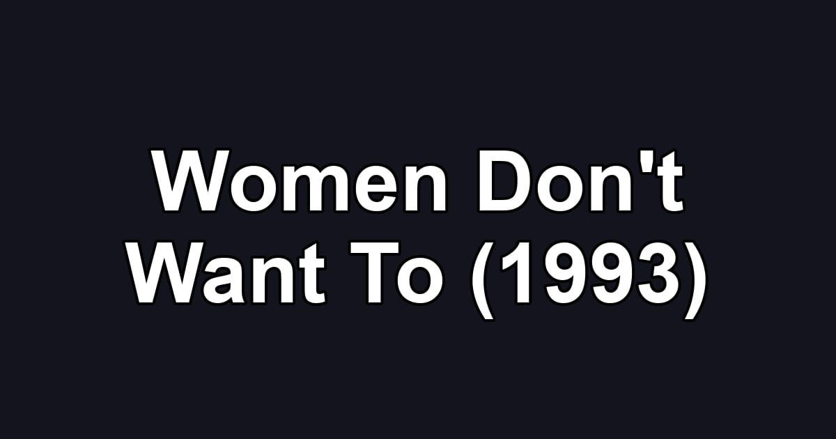 Women Don't Want To (1993)