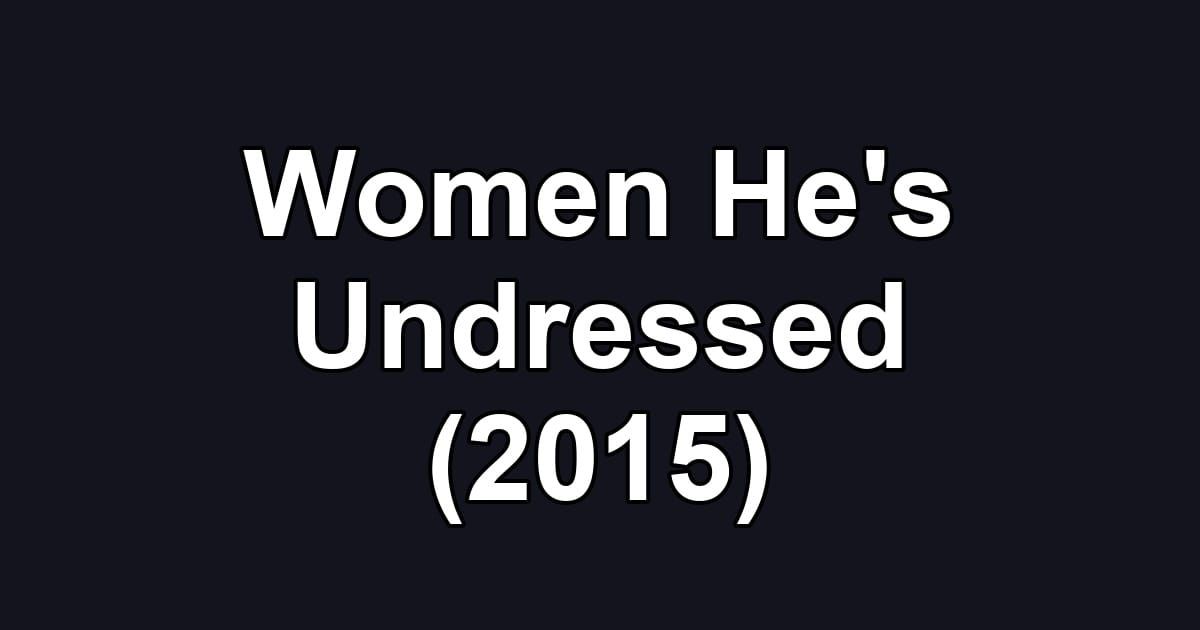 Women He's Undressed (2015)