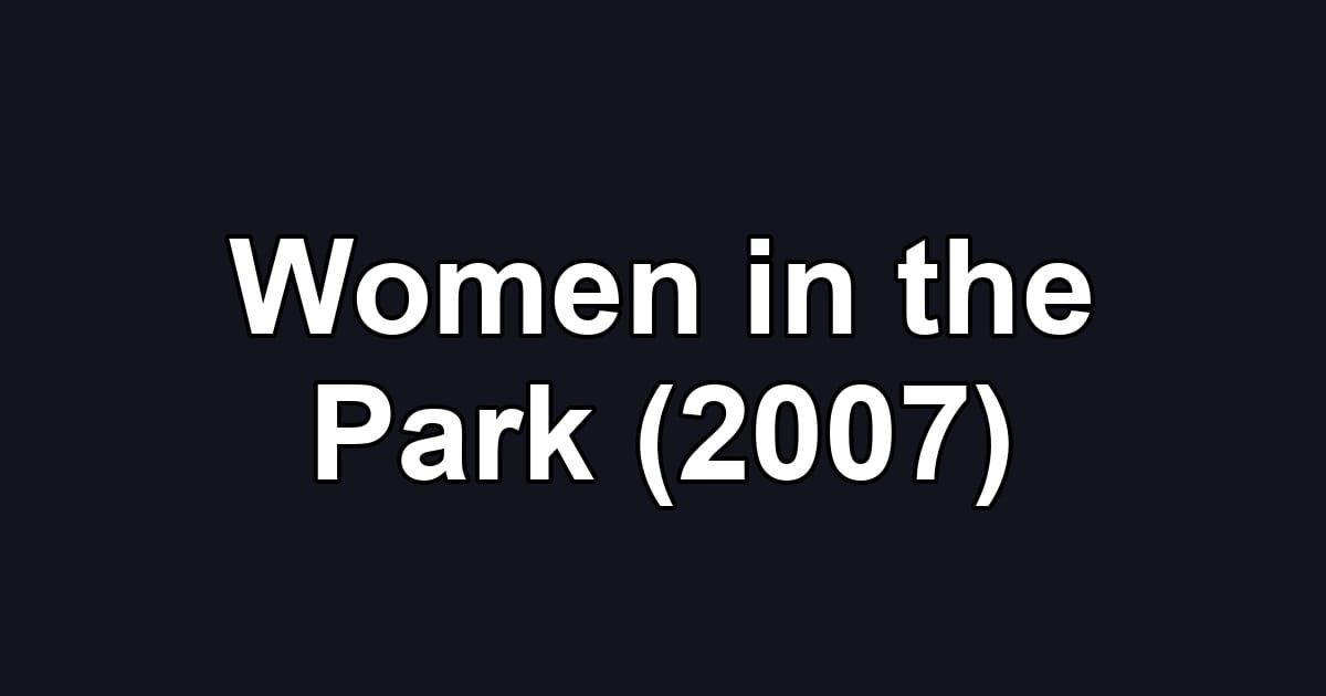 Women in the Park (2007)
