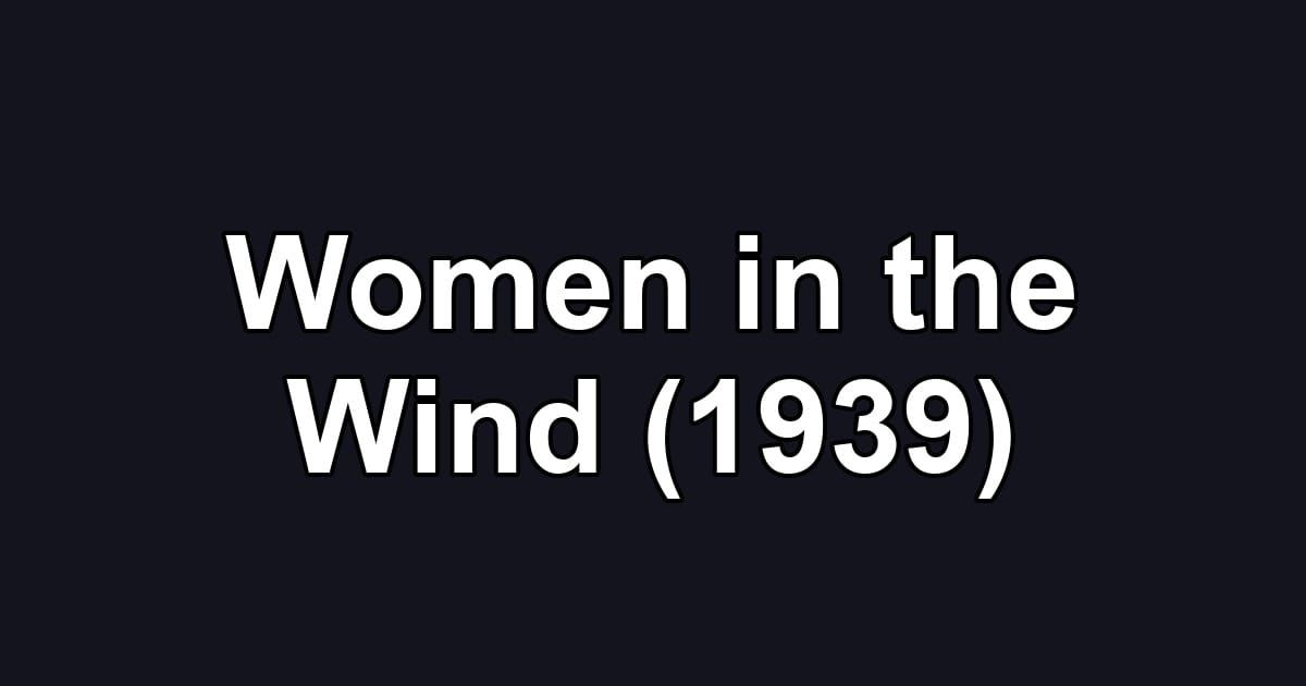 Women in the Wind (1939)