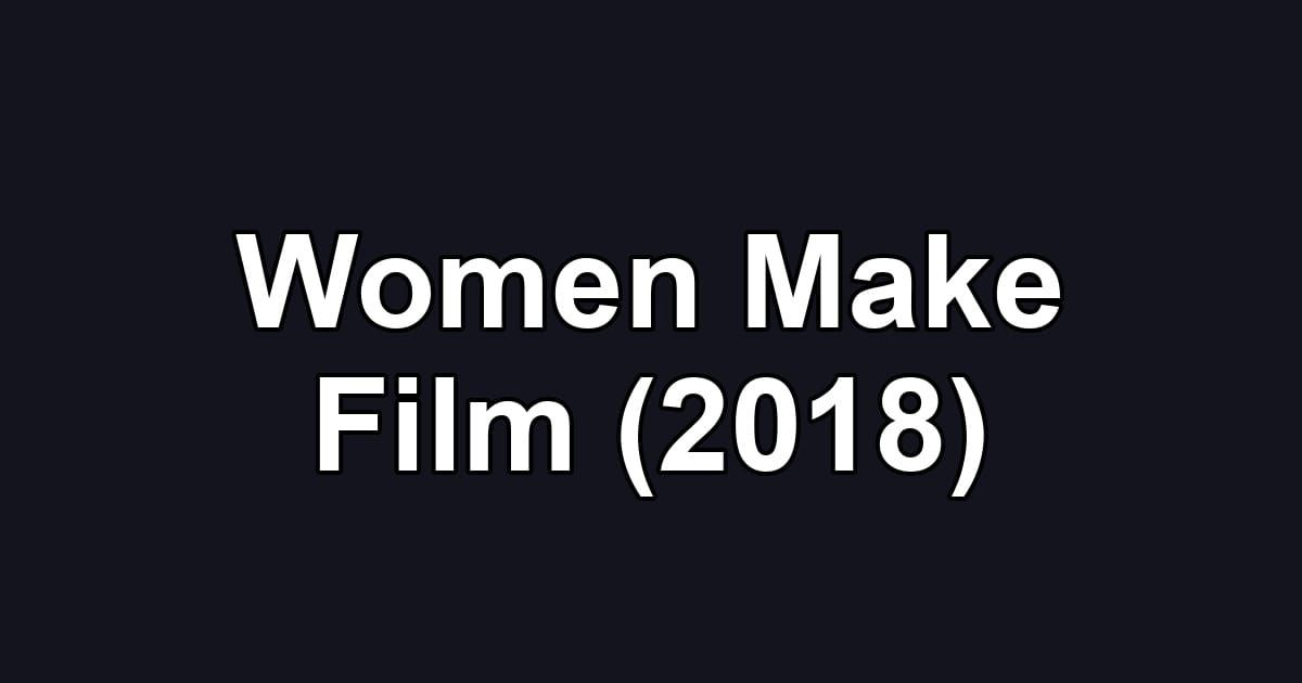 Women Make Film (2018)