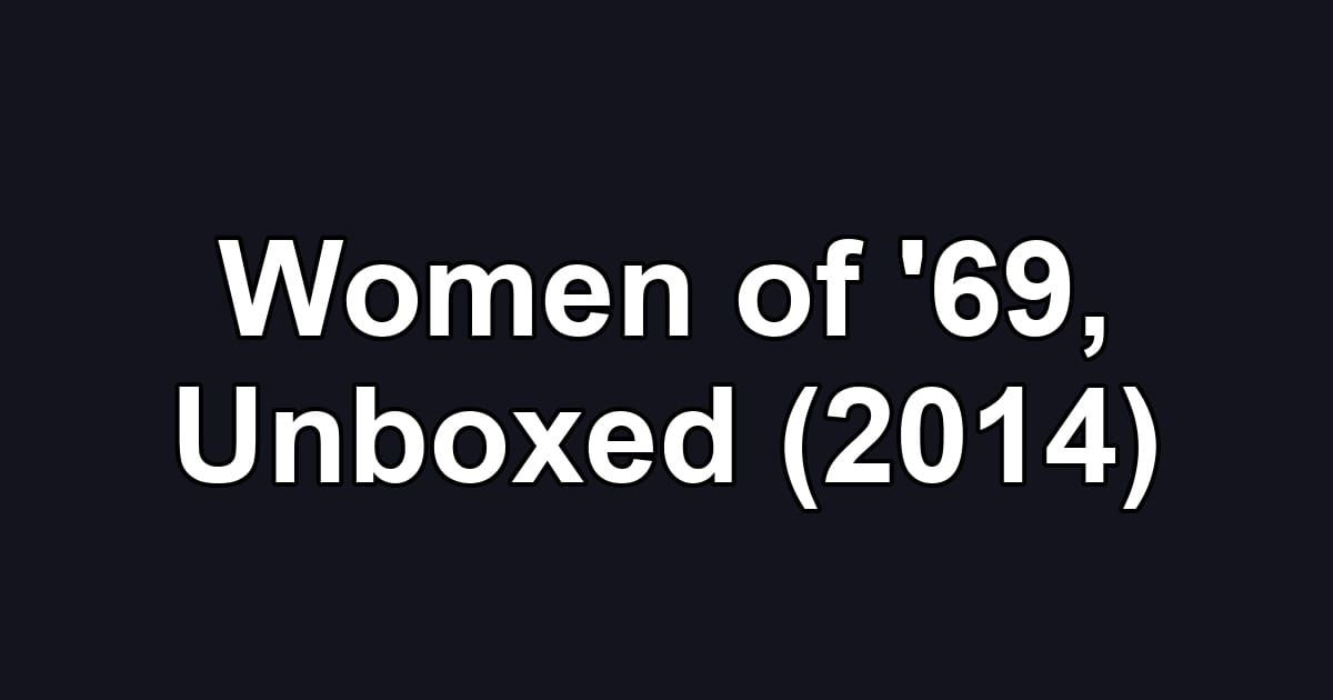 Women of '69, Unboxed (2014)