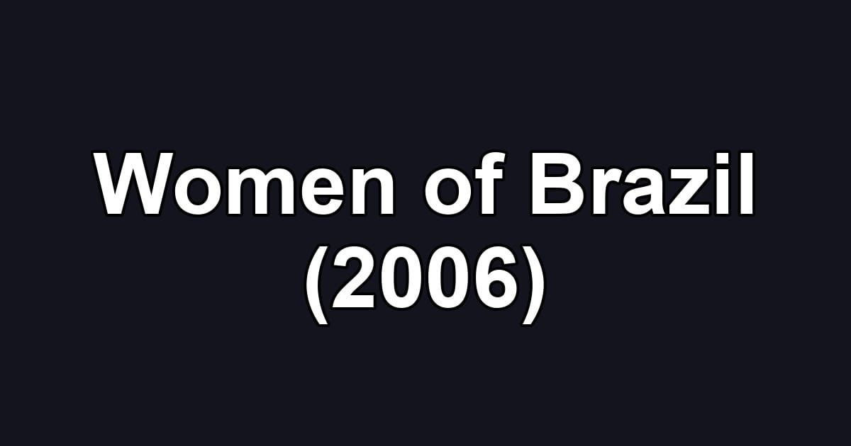 Women of Brazil (2006)
