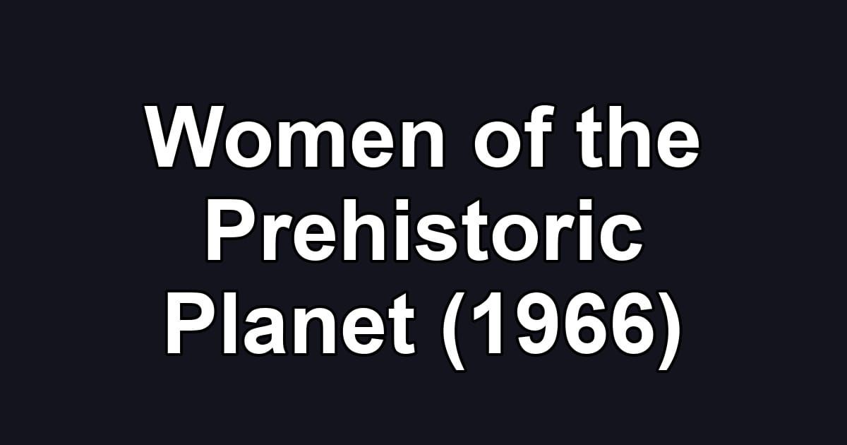 Women of the Prehistoric Planet (1966)