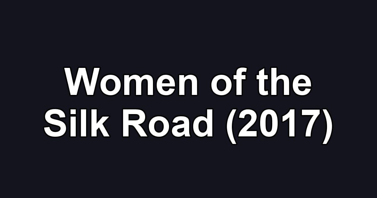 Women of the Silk Road (2017)