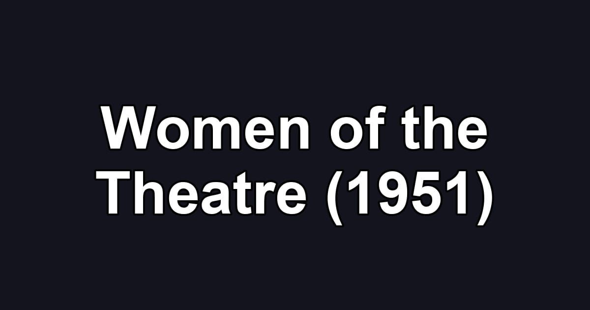 Women of the Theatre (1951)