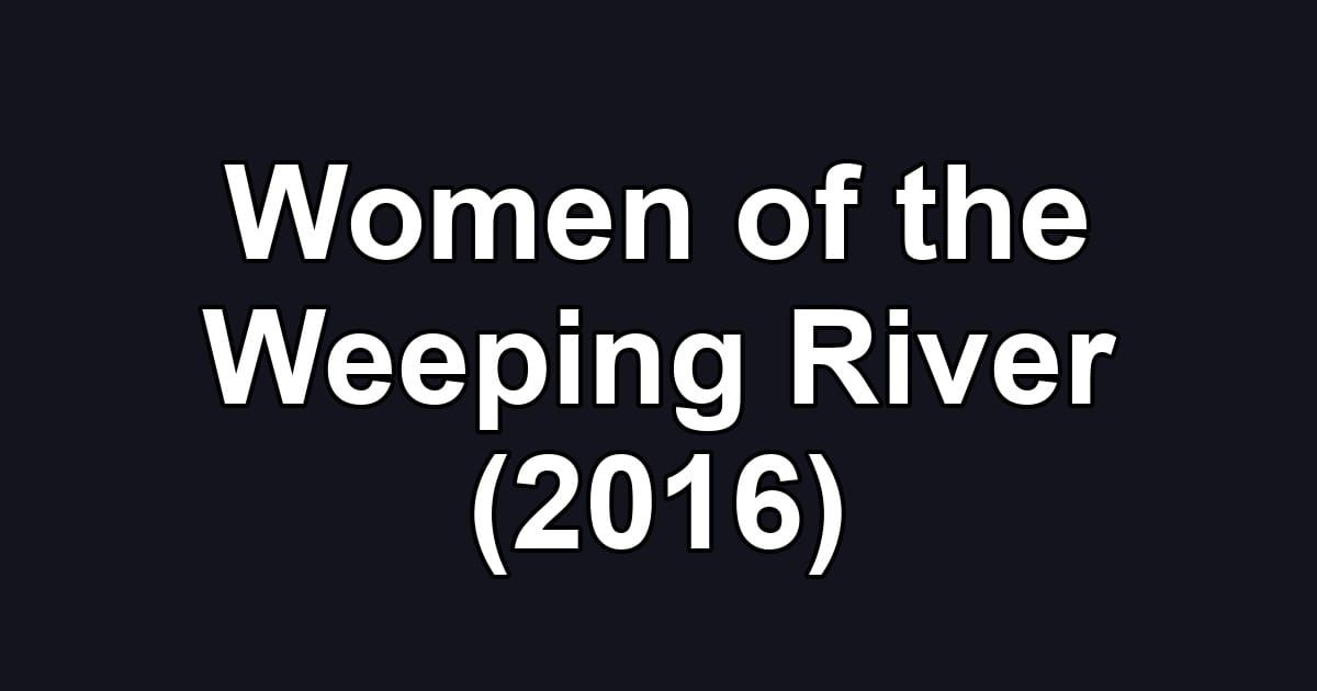 Women of the Weeping River (2016)