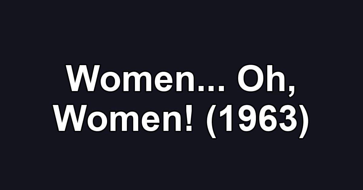 Women... Oh, Women! (1963)