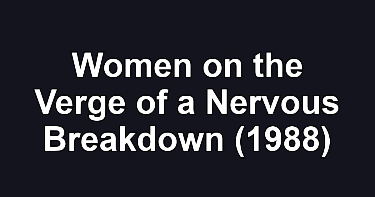 Women on the Verge of a Nervous Breakdown (1988)