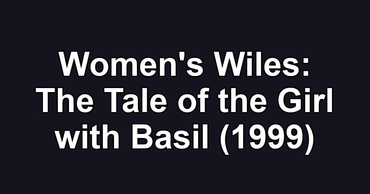 Women's Wiles: The Tale of the Girl with Basil (1999)