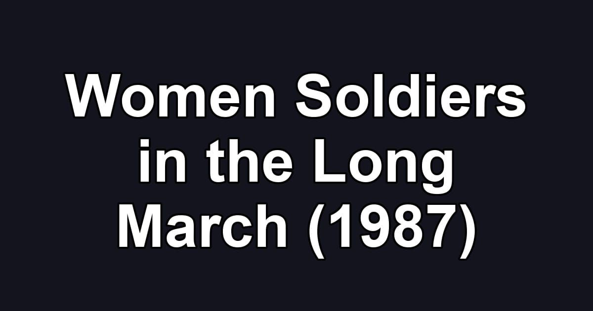 Women Soldiers in the Long March (1987)