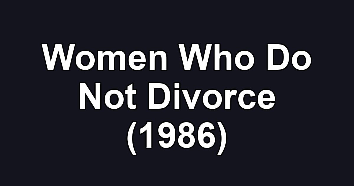 Women Who Do Not Divorce (1986)